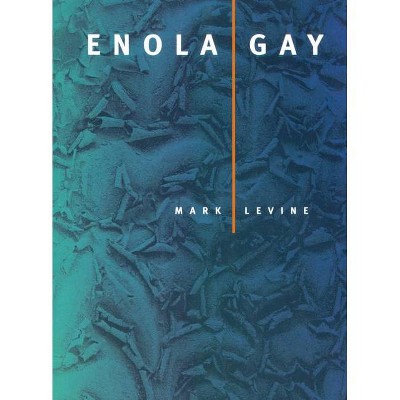 Enola Gay - (New California Poetry) by  Mark Levine (Paperback)