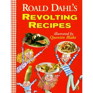 Roald Dahl's Revolting Recipes - by  Roald Dahl & Felicity Dahl & Josie Fison (Paperback) - 1 of 1