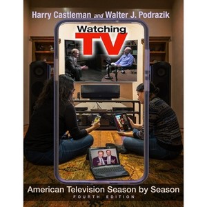 Watching TV - (Television and Popular Culture) by  Harry Castleman & Walter J Podrazik (Paperback) - 1 of 1