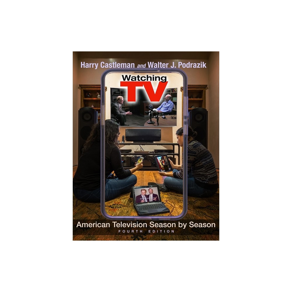 Watching TV - (Television and Popular Culture) by Harry Castleman & Walter J Podrazik (Paperback)