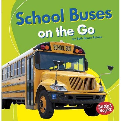 School Buses on the Go - (Bumba Books (R) -- Machines That Go) by  Beth Bence Reinke (Paperback)