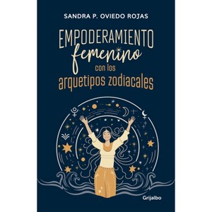 Empoderamiento Femenino Con Los Arquetipos Zodiacales / Female Empowerment Throu Gh Archetypes of the Zodiac - by  Sandra Patricia Oviedo (Paperback) - 1 of 1