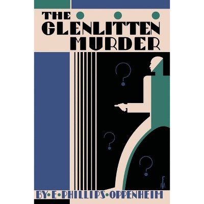 The Glenlitten Murder - by  E Phillips Oppenheim (Paperback)