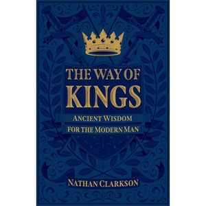 Way of Kings - by  Nathan Clarkson (Hardcover) - 1 of 1