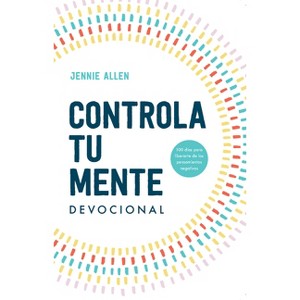 Controla Tu Mente Devocional / Stop the Spiral Devotional - by  Jennie Allen (Paperback) - 1 of 1