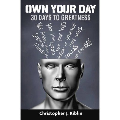 Own Your Day - by  Christopher Kiblin (Hardcover)