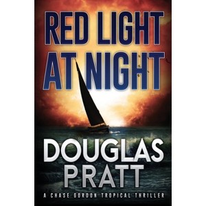 Red Light at Night - (The Chase Gordon Tropical Thriller) by  Douglas Pratt (Paperback) - 1 of 1