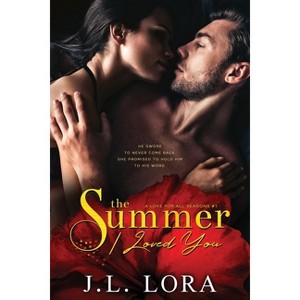 The Summer I Loved You - by  J L Lora (Paperback) - 1 of 1