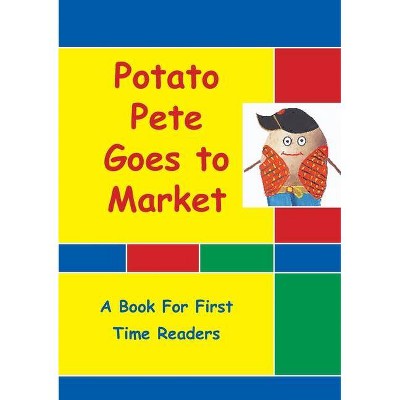 Potato Pete Goes To Market - by  Christine Thompson-Wells (Paperback)