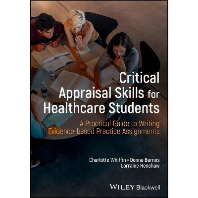 Critical Appraisal Skills for Healthcare Students - by  Charlotte J Whiffin & Donna Barnes & Lorraine Henshaw (Paperback)