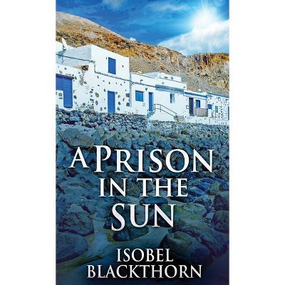 A Prison In The Sun - (Canary Islands Mysteries) by  Isobel Blackthorn (Hardcover)