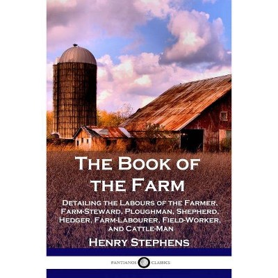 The Book of the Farm - by  Henry Stephens (Paperback)