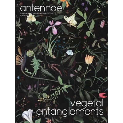 Antennae #51 Vegetal Entanglements #1 - by  Giovanni Aloi (Paperback)