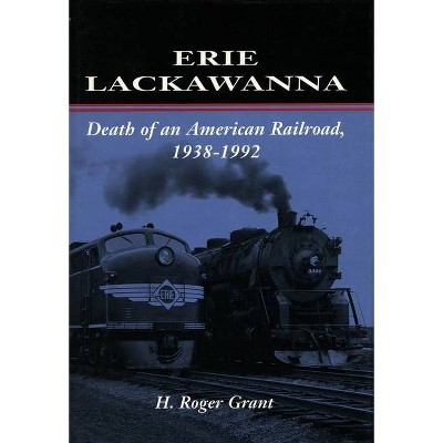Erie Lackawanna - (Death of an American Railroad, 1938-1992) by  H Roger Grant (Paperback)