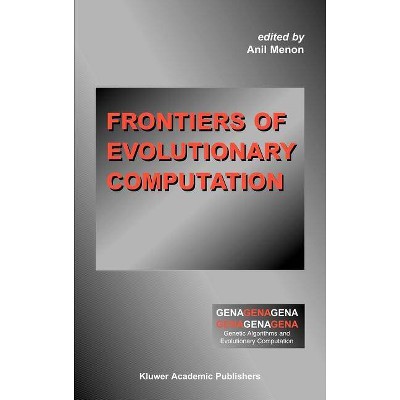 Frontiers of Evolutionary Computation - (Genetic Algorithms and Evolutionary Computation) by  Anil Menon (Hardcover)