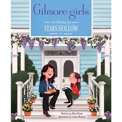 Gilmore Girls: At Home in Stars Hollow - by  Micol Ostow (Hardcover)