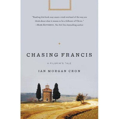 Chasing Francis - by  Ian Morgan Cron (Paperback)