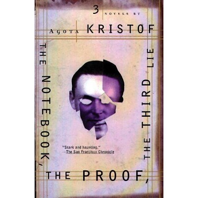 The Notebook, the Proof, the Third Lie - by  Agota Kristof (Paperback)