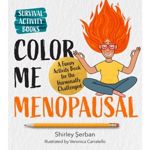 Color Me Menopausal - (Survival Activity Books) by  Shirley Serban (Paperback) - 1 of 1