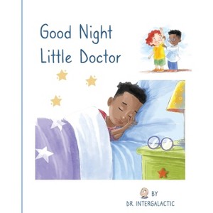 Good Night Little Doctor - by  Doctor Intergalactic & Jose Morey (Paperback) - 1 of 1