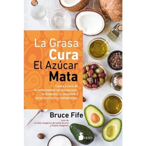 La Grasa Cura, El Azucar Mata - by  Bruce Fife (Paperback) - 1 of 1