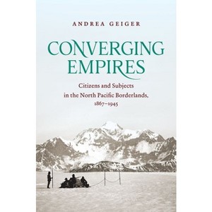 Converging Empires - (The David J. Weber the New Borderlands History) by  Andrea Geiger (Paperback) - 1 of 1