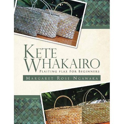 Kete Whakairo - by  Margaret Rose Ngawaka (Paperback)