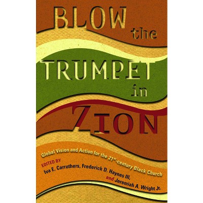 Blow the Trumpet in Zion! - by  Frederick D Haynes & Jeremiah A Wright (Paperback)