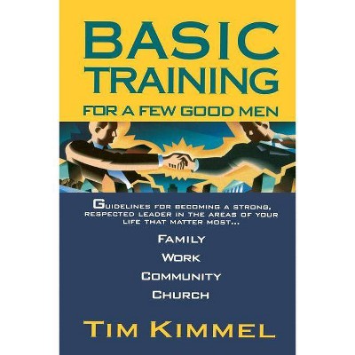 Basic Training for a Few Good Men - by  Tim Kimmel (Paperback)