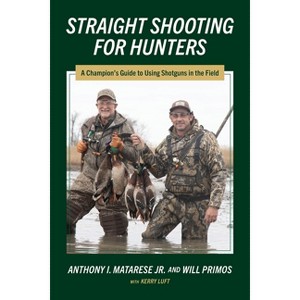 Straight Shooting for Hunters - by  Anthony I Matarese & Will Primos (Paperback) - 1 of 1