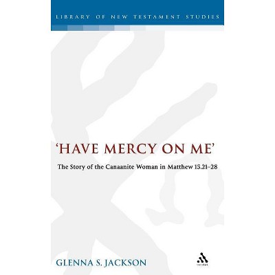 Have Mercy on Me - (Library of New Testament Studies) by  Glenna Jackson (Hardcover)