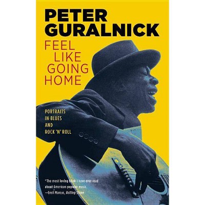 Feel Like Going Home - by  Peter Guralnick (Paperback)