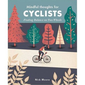 Mindful Thoughts for Cyclists - by  Nick Moore (Hardcover) - 1 of 1