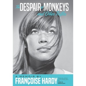 The Despair of Monkeys and Other Trifles - by  Françoise Hardy (Hardcover) - 1 of 1