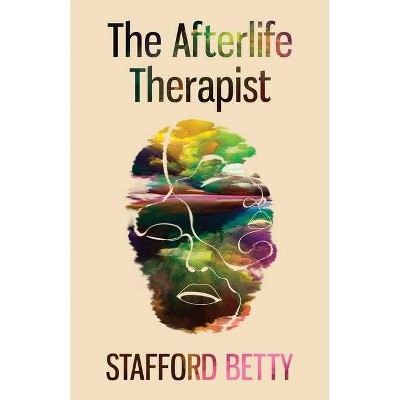 The Afterlife Therapist - by  Stafford Betty (Paperback)