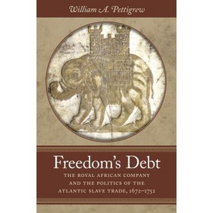 Freedom's Debt - (Published by the Omohundro Institute of Early American Histo) by  William A Pettigrew (Paperback) - 1 of 1