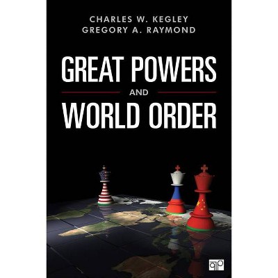 Great Powers and World Order - by  Charles W Kegley & Gregory A Raymond (Paperback)