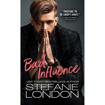 Bad Influence - (Bad Bachelors) by  Stefanie London (Paperback)