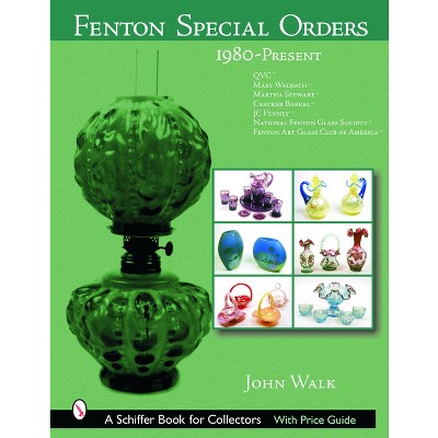 Fenton Special Orders - (Schiffer Book for Collectors) by  John Walk (Hardcover)