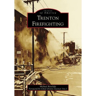 Trenton Firefighting - (Images of America) by  Michael Ratcliffe (Paperback)