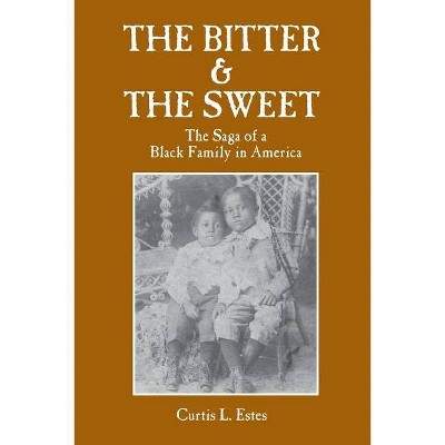 The Bitter & the Sweet - by  Curtis L Estes (Paperback)
