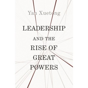 Leadership and the Rise of Great Powers - (Princeton-China) by  Xuetong Yan (Hardcover) - 1 of 1
