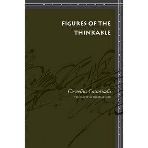 Figures of the Thinkable - (Meridian: Crossing Aesthetics) by  Cornelius Castoriadis (Paperback) - 1 of 1