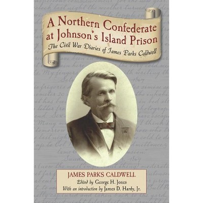 A Northern Confederate at Johnson's Island Prison - by  James Parks Caldwell (Paperback)