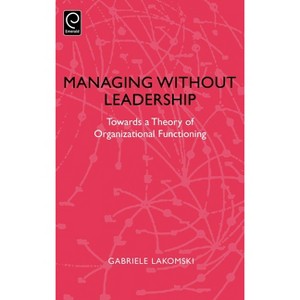 Managing Without Leadership - by  Gabriele Lakomski (Hardcover) - 1 of 1