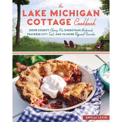 The Lake Michigan Cottage Cookbook - by  Amelia Levin (Paperback)