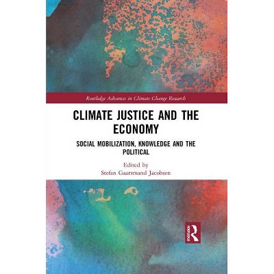 Climate Justice and the Economy - (Routledge Advances in Climate Change Research) by  Stefan Gaarsmand Jacobsen (Paperback)