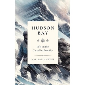 Hudson Bay - (Classical Readings) by  Robert Michael Ballantyne (Paperback) - 1 of 1