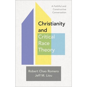 Christianity and Critical Race Theory - by Robert Chao Romero & Jeff M Liou - 1 of 1