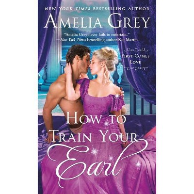 How to Train Your Earl - (First Comes Love) by  Amelia Grey (Paperback)